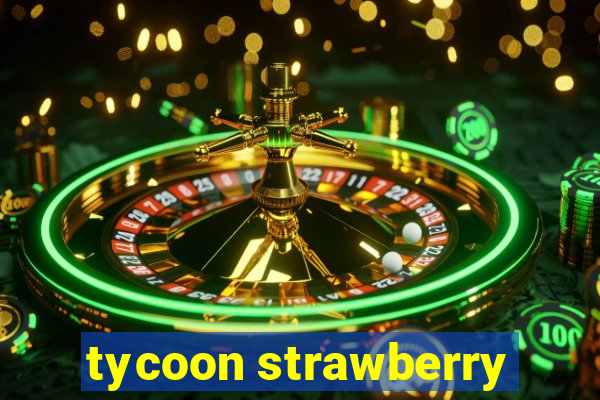 tycoon strawberry